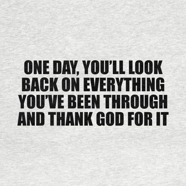 One day, you’ll look back on everything you’ve been through and thank God for it by DinaShalash